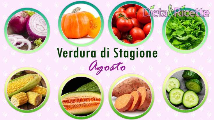 Verdura di stagione a Agosto con i benefici degli alimenti e ricette
